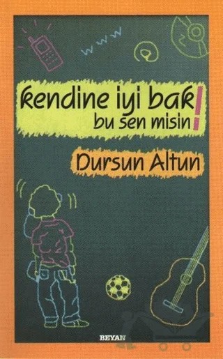 Kendine İyi Bak! Bu Sen Misin! – Dursun Altun – Beyan Yayınları kitap kapağı
