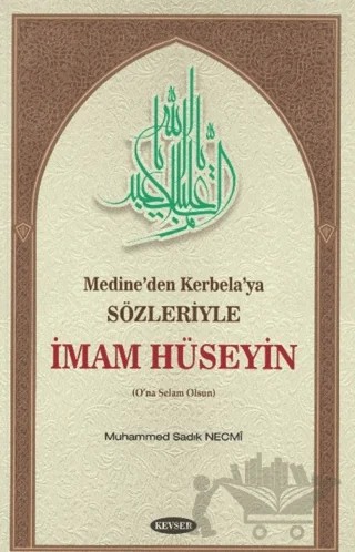 Medine’den Kerbela’ya Sözleriyle İmam Hüseyin – Muhammed Sadık Necmi – Kevser Yayınları kitap kapağı