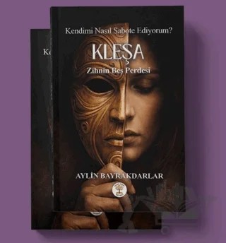 Kendimi Nasıl Sabote Ediyorum? Kleşa Zihnin Beş Perdesi – Aylin Bayrakdarlar – Yazar Ağacı Yayınevi kitap kapağı