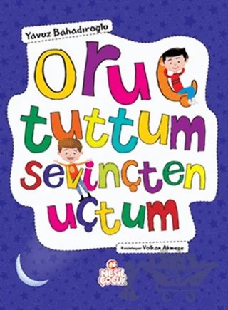 Oruç Tuttum Sevinçten Uçtum – Yavuz Bahadıroğlu – Nesil Çocuk Yayınları kitap kapağı