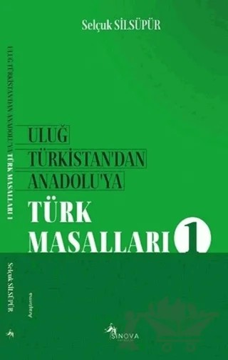 Uluğ Türkistan'dan Anadolu'ya Türk Masalları 1 – Selçuk Silsüpür – Sinova Yayıncılık kitap kapağı
