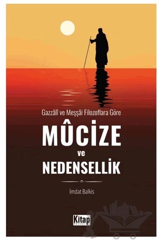Gazzali ve Meşşai Filozoflara Göre Mucize ve Nedensellik – İmdat Balkis – Kitap Dünyası Yayınları kitap kapağı