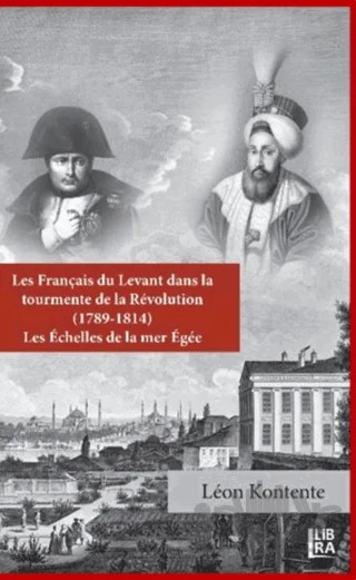 Les Français du Levant dans la Tourmente de la Révolution (1789-1814) – Leon Kontente – Libra Yayınları kitap kapağı