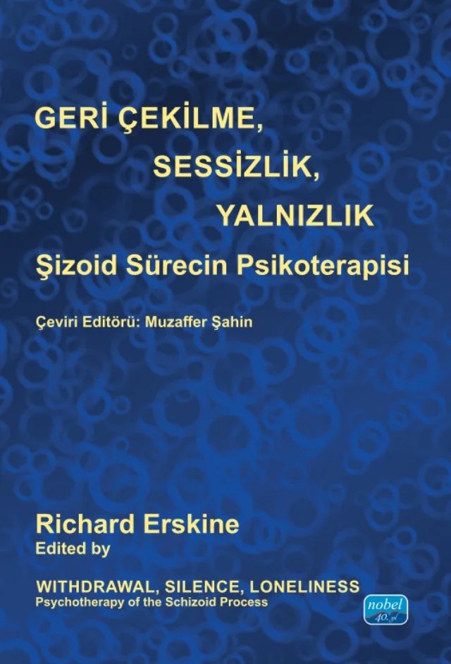 GERİ ÇEKİLME, SESSİZLİK, YALNIZLIK - Şizoid Sürecin Psikoterapisi / Withdrawal, Silence, Loneliness Psychotherapy of the Schizoid Process – Richard G. Erskine – Nobel Akademik Yayıncılık kitap kapağı