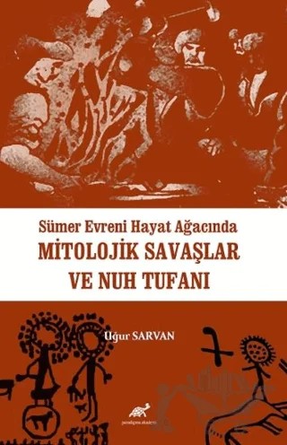 Sümer Evreni Hayat Ağacında Mitolojik Savaşlar ve Nuh Tufanı – Uğur Sarvan – Paradigma Akademi Yayınları kitap kapağı
