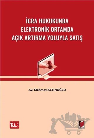 İcra Hukukunda Elektronik Ortamda Açık Artırma Yoluyla Satış – Mehmet Altınoğlu – Adalet Yayınevi kitap kapağı