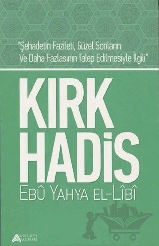 Kırk Hadis – Ebu Yahya el-Libi – Anlatı Yayınları kitap kapağı