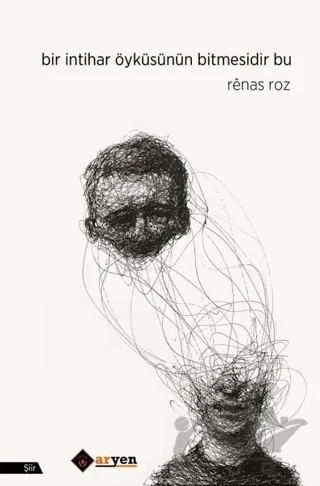 Bir İntihar Öyküsünün Bitmesidir Bu – Renas Roz – Aryen Yayınları kitap kapağı