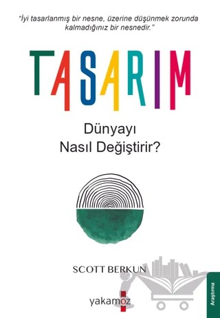 Tasarım Dünyayı Nasıl Değiştirir? – Scott Berkun – Yakamoz Yayınevi kitap kapağı