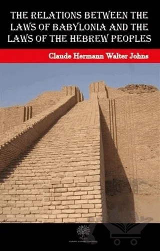 The Relations between the Laws of Babylonia and the Laws of the Hebrew Peoples – Claude Hermann Walter Johns – Platanus Publishing kitap kapağı