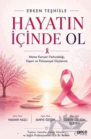 Erken Teşhisle Hayatın İçinde Ol – Yasemin Nazlı, Saniye Öztürk, Özben Gülsüm İşleyen – Gece Kitaplığı kitap kapağı