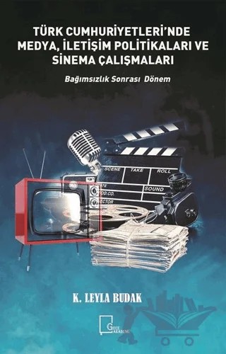 Türk Cumhuriyetleri'nde Medya, İletişim Politikaları ve Sinema Çalışmaları – K. Leyla Budak – Gece Akademi kitap kapağı