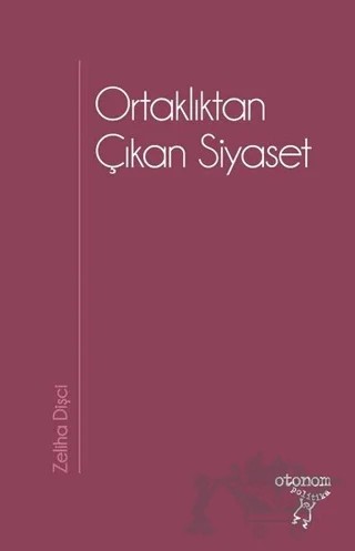 Ortaklıktan Çıkan Siyaset – Zeliha Dişçi – Otonom Yayıncılık kitap kapağı