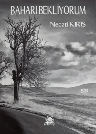 Baharı Bekliyorum – Necati Kırış – Artshop Yayıncılık kitap kapağı