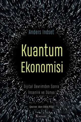 Kuantum Ekonomisi Dijital Devrimden Sonra İnsanlık ve Dünya – Anders Indset – Koridor Yayıncılık kitap kapağı