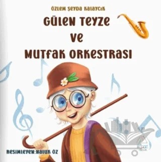 Gülen Teyze ve Mutfak Orkestrası – Özlem Şeyde Kalaycık – Mahlas Çocuk Yayınları kitap kapağı