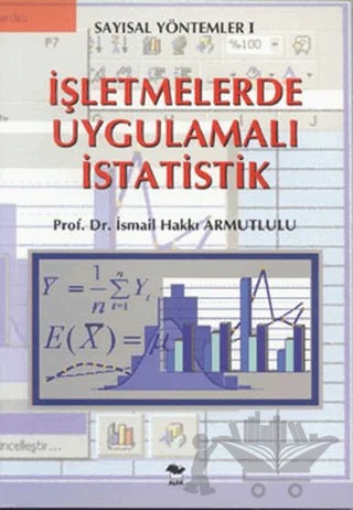 İşletmelerde Uygulamalı İstatistik – İsmail Hakkı Armutlulu – Alfa Yayınları - Ders Kitapları kitap kapağı