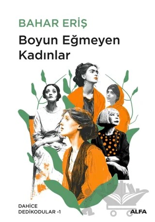Boyun Eğmeyen Kadınlar – Bahar Eriş – Alfa Yayınları kitap kapağı
