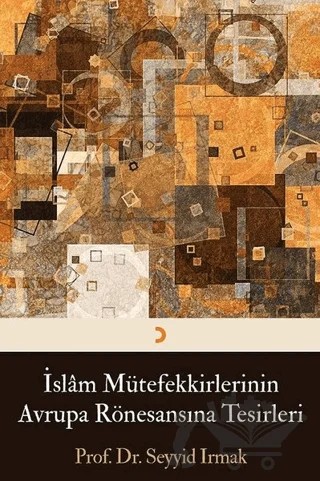 İslam Mütefekkirlerinin Avrupa Rönesansına Tesirleri – Seyyid Irmak – Cinius Yayınları kitap kapağı