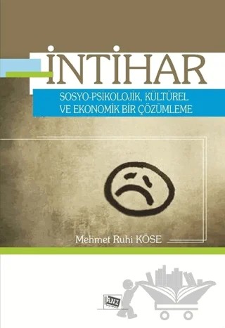 İntihar Sosyo - Psikolojik, Kültürel ve Ekonomik Bir Çözümleme – Mehmet Ruhi Köse – Anı Yayıncılık kitap kapağı