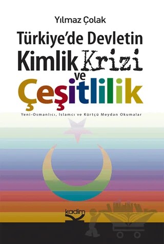 Türkiye’de Devletin Kimlik Krizi ve Çeşitlilik – Yılmaz Çolak – Kadim Yayınları kitap kapağı