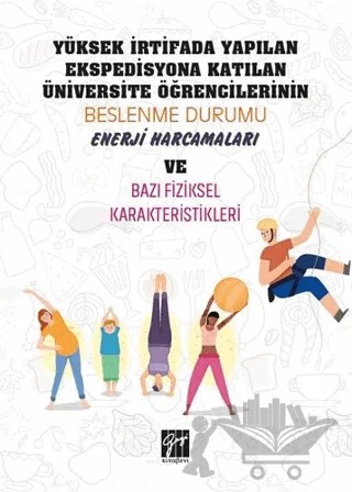 Yüksek İrtifada Yapılan Ekspedisyona Katılan Üniversite Öğrencilerinin Beslenme Durumu, Enerji Harcamaları ve Bazı Fiziksel Karekteristikleri – Mehmet Bülent Asma, Nevin Aktaş – Gazi Kitabevi kitap kapağı
