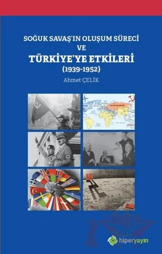 Soğuk Savaş'ın Oluşum Süreci ve Türkiye'ye Etkileri (1939-1952) – Ahmet Çelik – Hiperlink Yayınları kitap kapağı