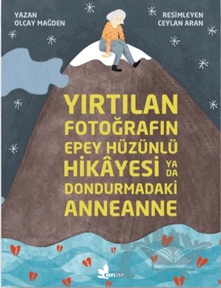 Yırtılan Fotoğrafın Epey Hüzünlü Hikayesi ya da Dondurmadaki Anneanne – Olcay Mağden – Çınar Yayınları kitap kapağı