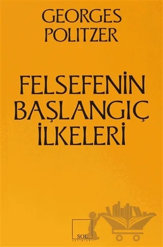 Felsefenin Başlangıç İlkeleri – Georges Politzer – Sol ve Onur Yayınları kitap kapağı