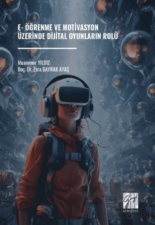 E-Öğrenme ve Motivasyon Üzerinde Dijital Oyunların Rolü – Esra Bayrak Ayaş, Muammer Yıldız – Gazi Kitabevi kitap kapağı