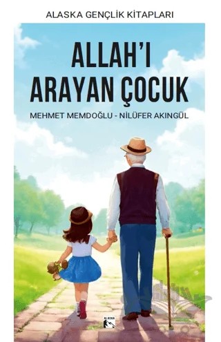 Allah’ı Arayan Çocuk – Mehmet Memdoğlu, Nilüfer Akıngül – Alaska Yayınevi kitap kapağı