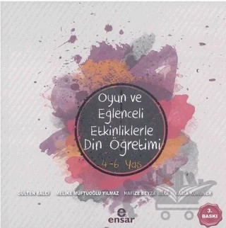 Oyun ve Eğlenceli Etkinliklerle Din Öğretimi 4-6 Yaş – Gülten Balcı, Hafize Beyza Bilgi, Melike Müftüoğlu, Rabia Kuruner – Ensar Neşriyat kitap kapağı