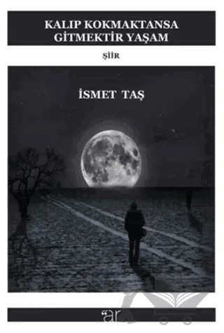 Kalıp Kokmaktansa Gitmektir Yaşam – İsmet Taş – Ar Yayınları kitap kapağı