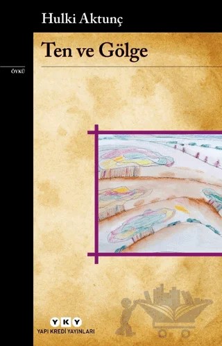 Ten ve Gölge – Hulki Aktunç – Yapı Kredi Yayınları kitap kapağı