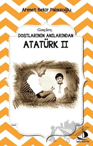 Dostlarının Anılarından Atatürk - 2 – Ahmet Bekir Palazoğlu – Destek Yayınları kitap kapağı