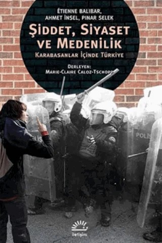 Şiddet, Siyaset ve Medenilik – Ahmet İnsel, Etienne Balibar, Pınar Selek – İletişim Yayınevi kitap kapağı