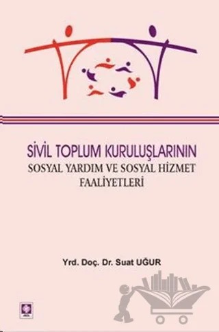 Sivil Toplum Kuruluşlarının Sosyal Yardım ve Sosyal Hizmet Faaliyetleri – Suat Uğur – Ekin Basım Yayın kitap kapağı