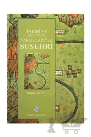 Tarihi ve Kültür Varlıklarıyla Suşehri – Turgay Yazar – Türk Tarih Kurumu Yayınları kitap kapağı