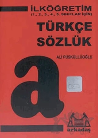 İlköğretim Türkçe Sözlük (1,2,3,4,5. Sınıflar İçin) – Ali Püsküllüoğlu – Arkadaş Yayınları kitap kapağı