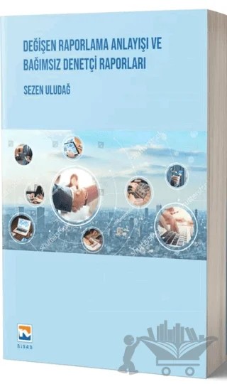 Değişen Raporlama Anlayışı ve Bağımsız Denetçi Raporları – Sezen Uludağ – Nisan Kitabevi kitap kapağı