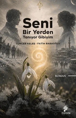 Seni Bir Yerden Tanıyor Gibiyim – Tuncer Keleş, Fatih Babaoğlu – Morena Yayınevi kitap kapağı
