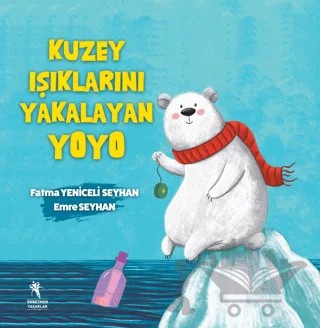 Kuzey Işıklarını Yakalayan Yoyo – Fatma Yeniceli Seyhan, Emre Seyhan – Öğretmen Yazarlar kitap kapağı