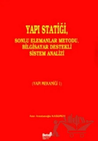 Yapı Statiği, Sonlu Elemanlar Metodu, Bilgisayar Destekli Sistem Analizi (Yapı Mekaniği 1) – Azer Arastunoğlu Kasumov – Beta Yayınevi kitap kapağı