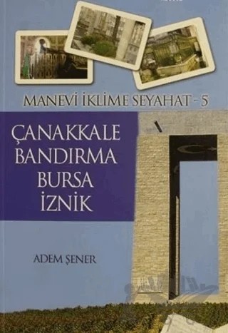 Manevi İklime Seyahat - 5 - Çanakkale, Bandırma, Bursa, İznik – Adem Şener – Tekbir Yayınları kitap kapağı