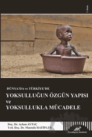 Dünya’da ve Türkiye’de Yoksulluğun Özgün Yapısı ve Yoksullukla Mücadele – Ayhan Aytaç, Mustafa Hatipler – Paradigma Akademi Yayınları kitap kapağı