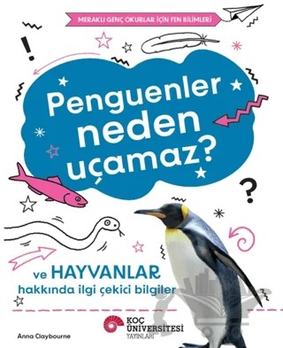 Penguenler Neden Uçamaz? – Anna Claybourne – Koç Üniversitesi Yayınları kitap kapağı