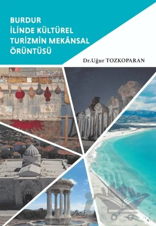 Burdur İlinde Kültürel Turizmin Mekânsal Örüntüsü – Uğur Tozkoparan – Aktif Yayınevi kitap kapağı