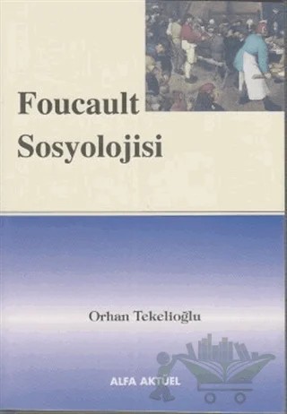 Foucault Sosyolojisi – Orhan Tekelioğlu – Alfa Aktüel Yayınları kitap kapağı
