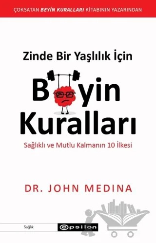 Zinde Bir Yaşlılık İçin Beyin Kuralları – John Medina – Epsilon Yayınevi kitap kapağı