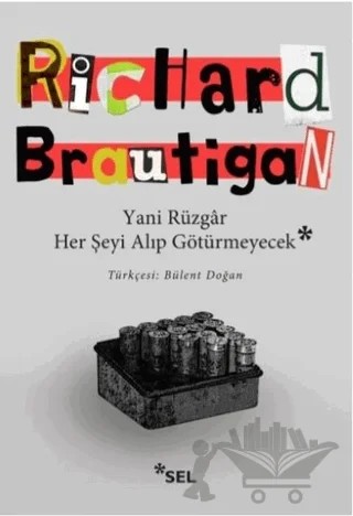 Yani Rüzgar Her Şeyi Alıp Götürmeyecek – Richard Brautigan – Sel Yayıncılık kitap kapağı